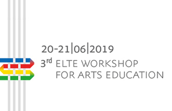 3rd ELTE Workshop for Arts Education – EWAE 2019